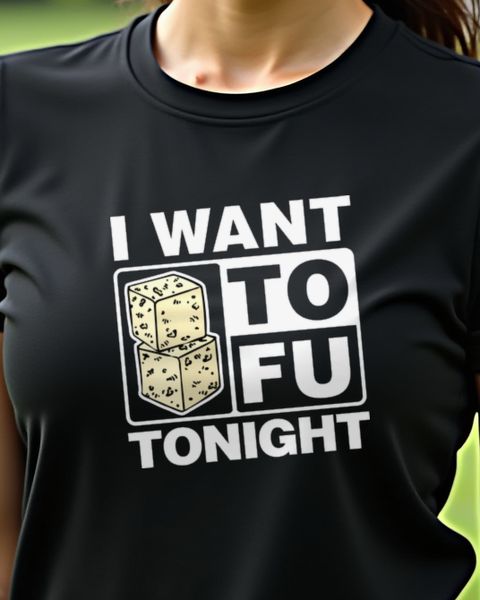 I Want Tofu Tonight - Funny Vegan Saying