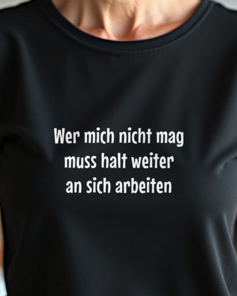 Wer mich nicht mag muss weiter an sich arbeiten - Spruch
