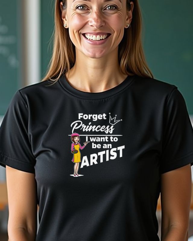 Künstlerin - Forget Princess - Geschenk für kreative Frauen – T-Shirt