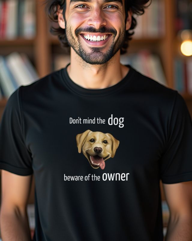 Labrador - Don’t mind the dog, beware of owner
