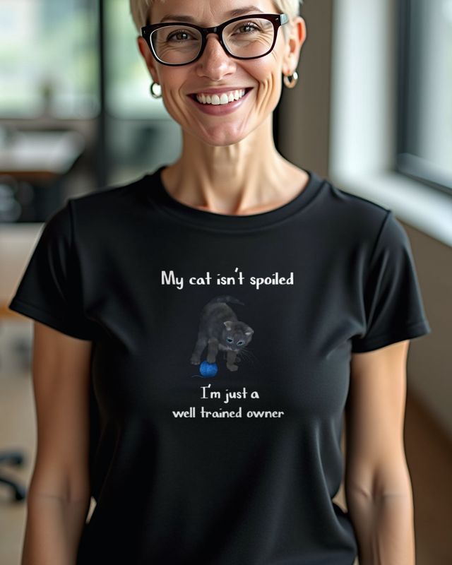 My Cat Is Not Spoiled I Am a Well Trained Owner - Funny