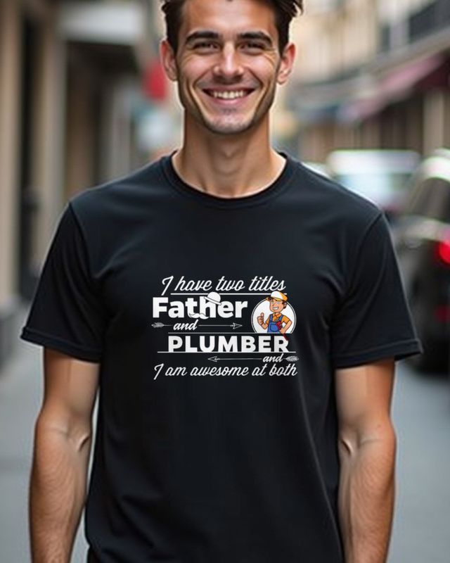 Plumber and Father - Proud Plumber Dad Gift – T-Shirt