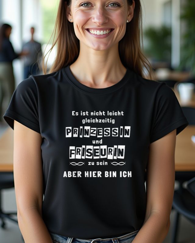 Prinzessin und Friseurin - Hier bin ich - Friseur Spruch – T-Shirt