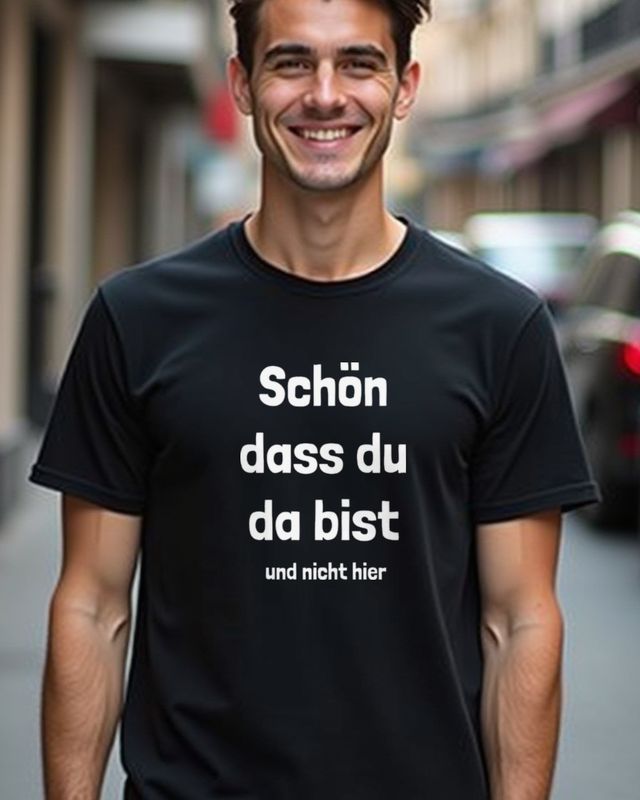 Schön dass du da bist und nicht hier - Lustiger Spruch