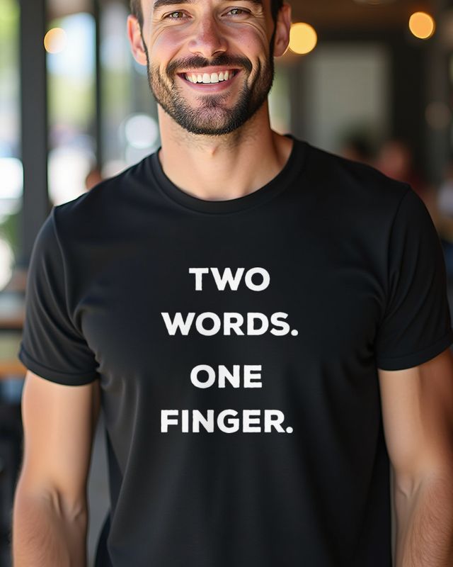 Two Words One Finger - Funny Sarcastic Saying β T-Shirt