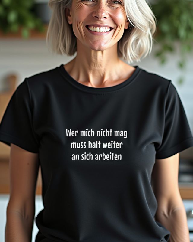 Wer mich nicht mag muss weiter an sich arbeiten - Spruch – T-Shirt